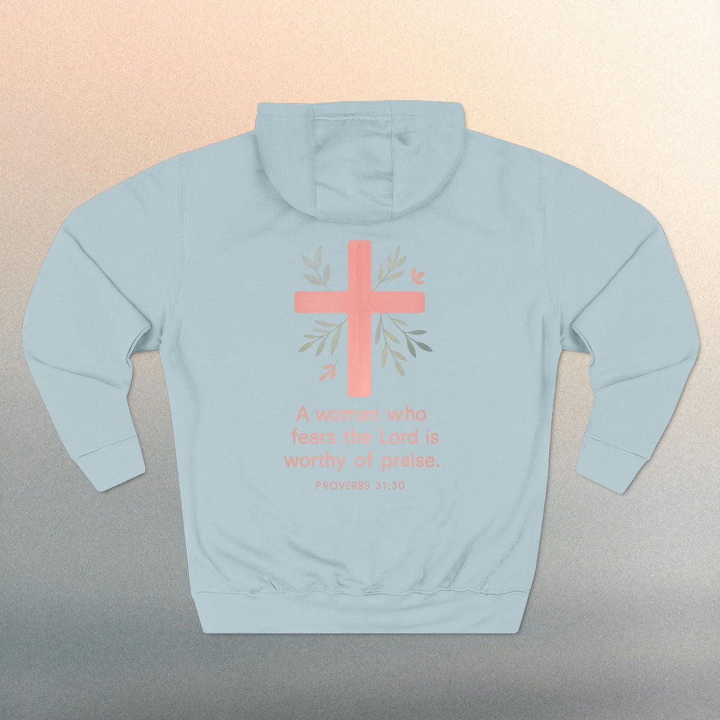 A Woman Who Fears The Lord Is Worthy Of Praise | Proverbs 31:30 | Iron Faith Co. | Fleece Hoodie