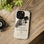 Pray Harder Phone Case