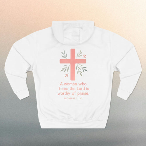 A Woman Who Fears The Lord Is Worthy Of Praise - Proverbs 31:30 - Iron Faith Co. - Fleece Hoodie - photo 1 of 30