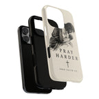Pray Harder Phone Case
