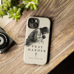 Pray Harder Phone Case