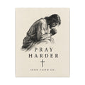 Pray Harder Canvas Print