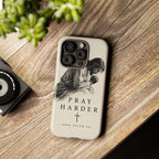 Pray Harder Phone Case